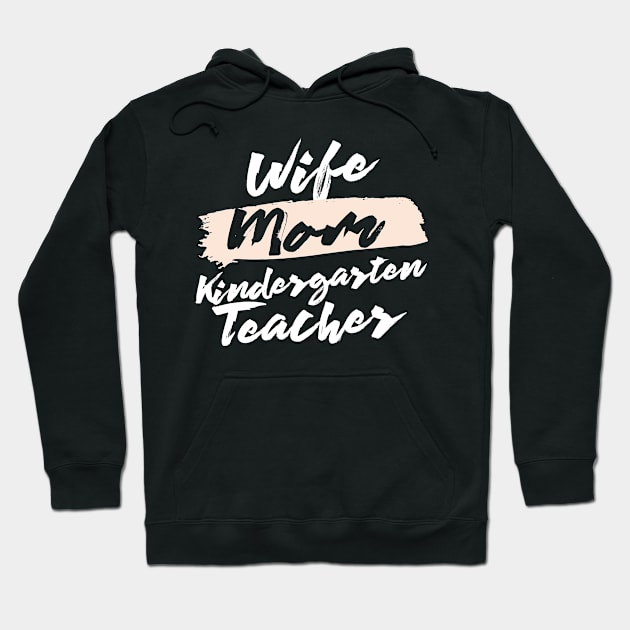 Cute Wife Mom Kindergarten Teacher Gift Idea Hoodie by BetterManufaktur